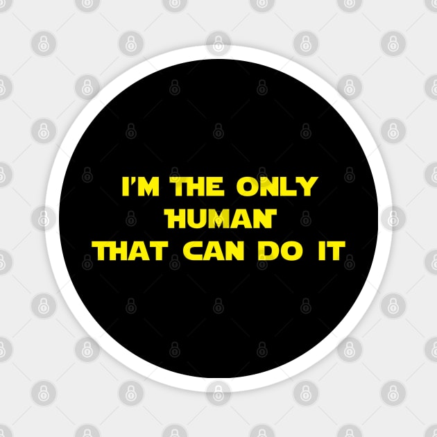 I'm The Only Human That Can Do It Magnet by Brightfeather